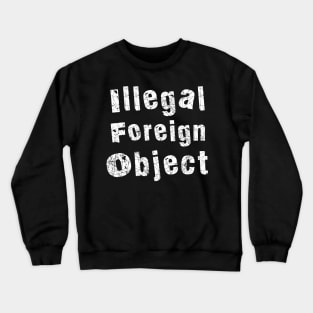 Illegal Foreign Object (white) Crewneck Sweatshirt